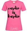 Женская футболка Cardio is hardio Ярко-розовый фото