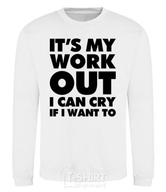 Sweatshirt It's my work out i can cry if i want to White фото