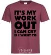 Men's T-Shirt It's my work out i can cry if i want to burgundy фото