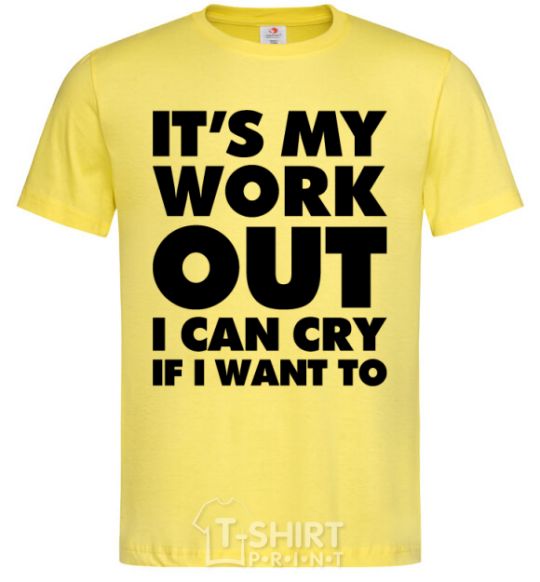 Men's T-Shirt It's my work out i can cry if i want to cornsilk фото