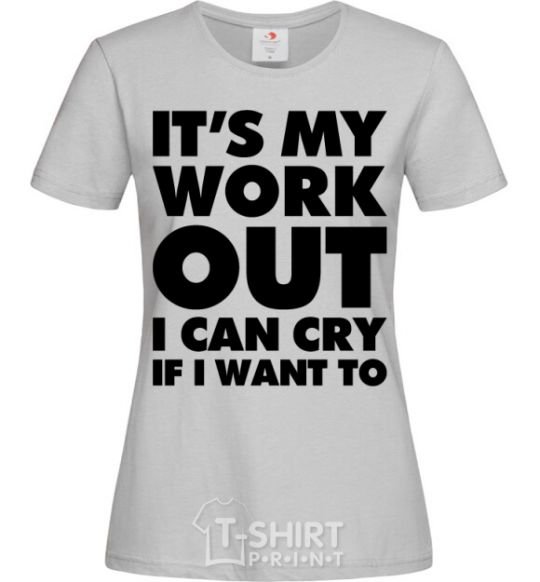 Women's T-shirt It's my work out i can cry if i want to grey фото
