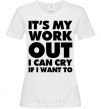 Women's T-shirt It's my work out i can cry if i want to White фото