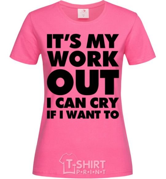 Women's T-shirt It's my work out i can cry if i want to heliconia фото