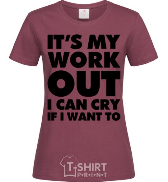 Women's T-shirt It's my work out i can cry if i want to burgundy фото