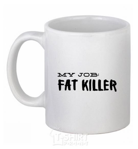 Ceramic mug My job fat killer White фото