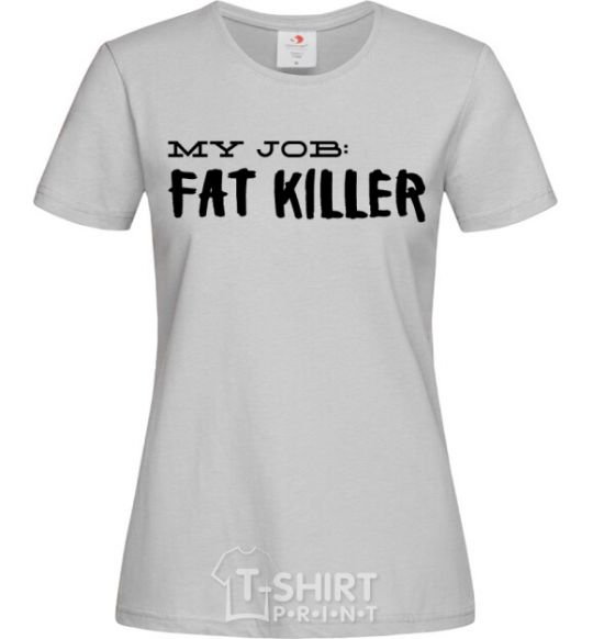 Women's T-shirt My job fat killer grey фото