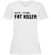 Women's T-shirt My job fat killer White фото