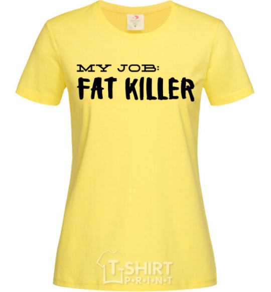 Women's T-shirt My job fat killer cornsilk фото