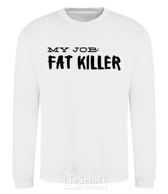 Sweatshirt My job fat killer White фото
