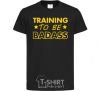 Kids T-shirt Training to be badass black фото