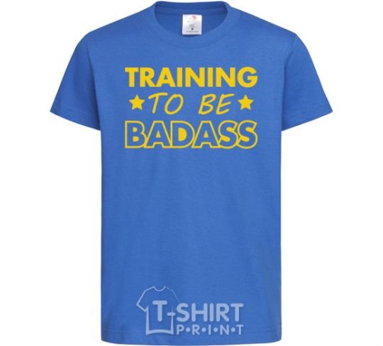 Kids T-shirt Training to be badass royal-blue фото