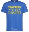 Men's T-Shirt Training to be badass royal-blue фото