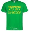 Men's T-Shirt Training to be badass kelly-green фото
