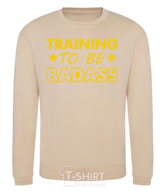 Sweatshirt Training to be badass sand фото