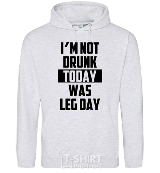 Мужская толстовка (худи) I'm not drunk today was leg day Серый меланж фото