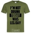 Мужская футболка I'm not drunk today was leg day Оливковый фото