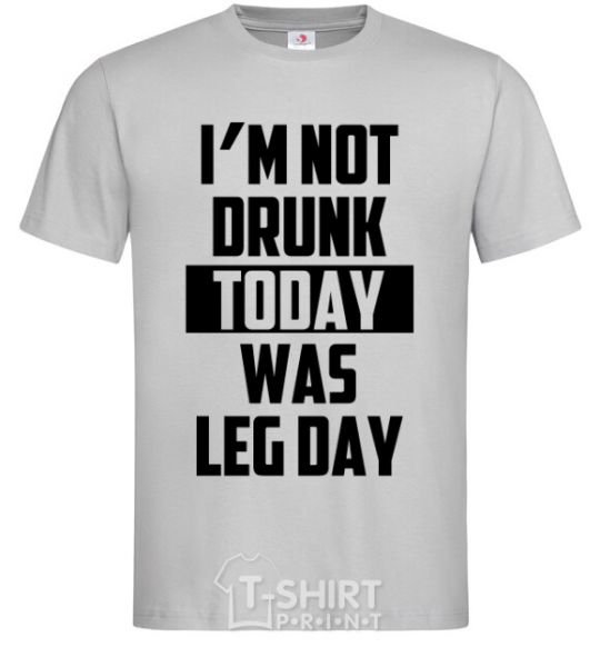 Мужская футболка I'm not drunk today was leg day Серый фото