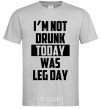 Men's T-Shirt I'm not drunk today was leg day grey фото