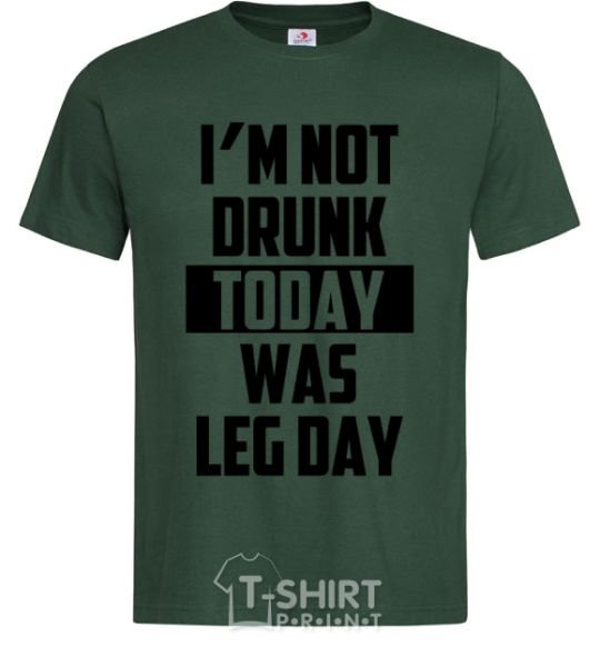 Мужская футболка I'm not drunk today was leg day Темно-зеленый фото