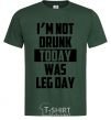 Мужская футболка I'm not drunk today was leg day Темно-зеленый фото