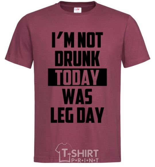 Men's T-Shirt I'm not drunk today was leg day burgundy фото