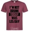Men's T-Shirt I'm not drunk today was leg day burgundy фото