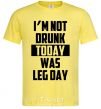 Мужская футболка I'm not drunk today was leg day Лимонный фото