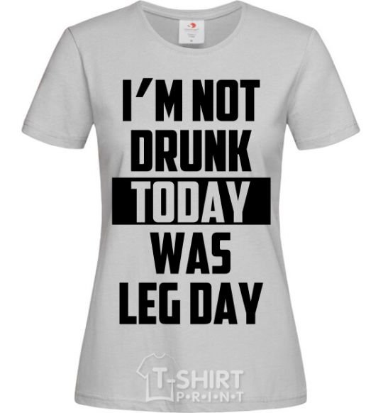 Women's T-shirt I'm not drunk today was leg day grey фото