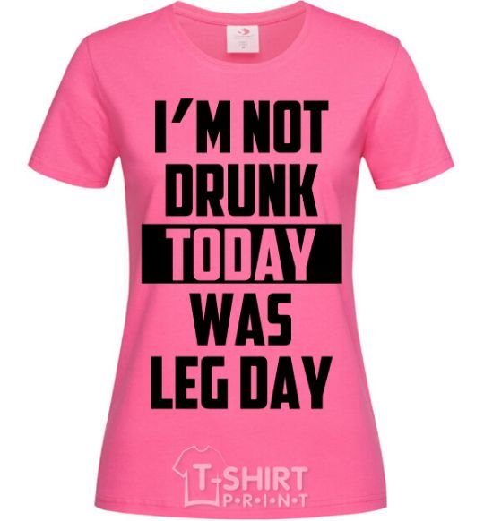 Women's T-shirt I'm not drunk today was leg day heliconia фото