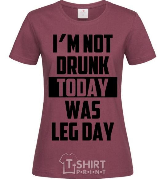 Women's T-shirt I'm not drunk today was leg day burgundy фото