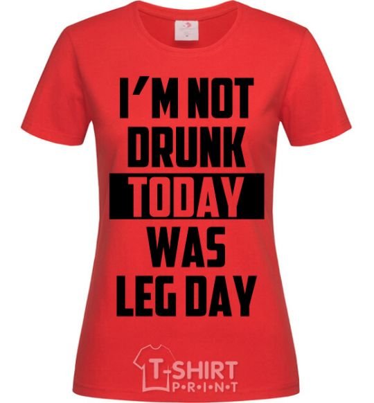 Женская футболка I'm not drunk today was leg day Красный фото