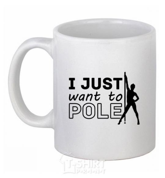 Ceramic mug I just want to pole White фото