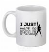 Ceramic mug I just want to pole White фото