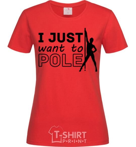 Women's T-shirt I just want to pole red фото