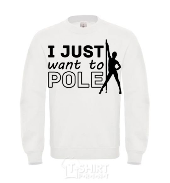 Sweatshirt I just want to pole White фото