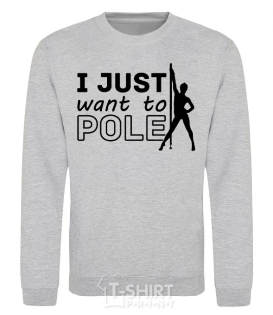 Sweatshirt I just want to pole sport-grey фото