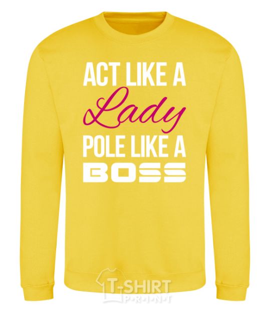 Sweatshirt Act like a lady pole like a boss yellow фото