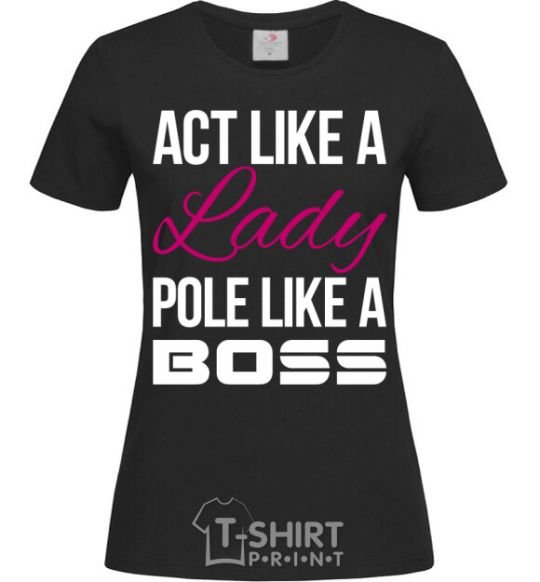 Женская футболка Act like a lady pole like a boss Черный фото