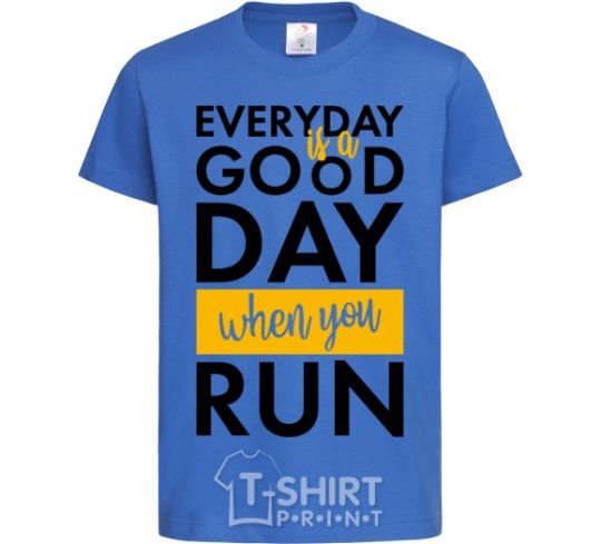 Kids T-shirt Everyday is a good day when you run royal-blue фото