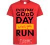 Kids T-shirt Everyday is a good day when you run red фото