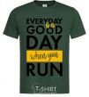 Мужская футболка Everyday is a good day when you run Темно-зеленый фото