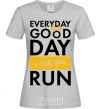 Women's T-shirt Everyday is a good day when you run grey фото