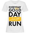 Women's T-shirt Everyday is a good day when you run White фото