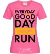 Женская футболка Everyday is a good day when you run Ярко-розовый фото