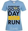 Women's T-shirt Everyday is a good day when you run sky-blue фото