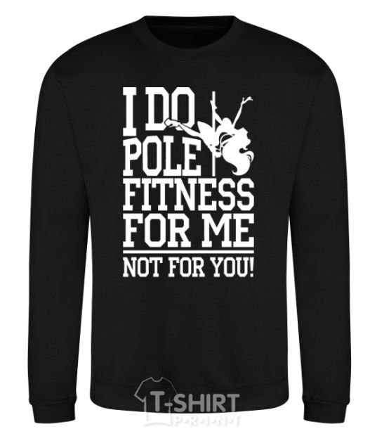 Sweatshirt I do pole fitness for me not for you black фото