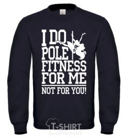 Sweatshirt I do pole fitness for me not for you black фото