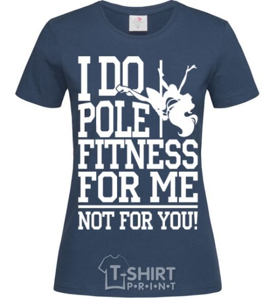Women's T-shirt I do pole fitness for me not for you navy-blue фото