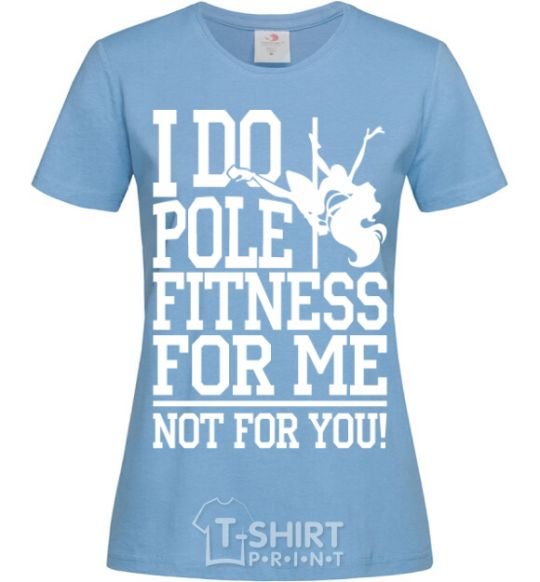 Women's T-shirt I do pole fitness for me not for you sky-blue фото