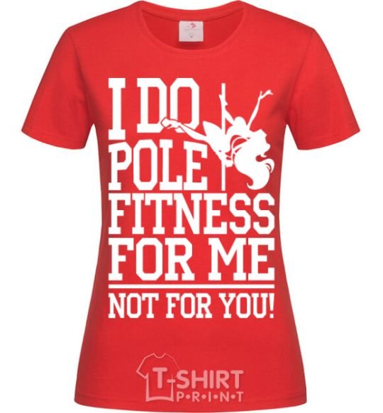 Women's T-shirt I do pole fitness for me not for you red фото